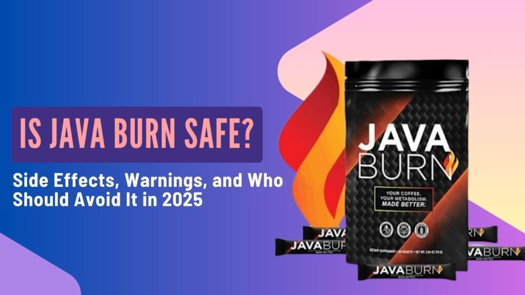 Is Java Burn Safe? Side Effects, Warnings, and Who Should Avoid It in 2025
