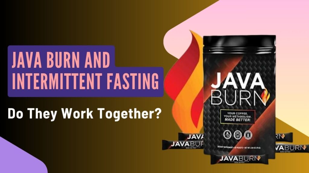 Java Burn and Intermittent Fasting: Do They Work Together?