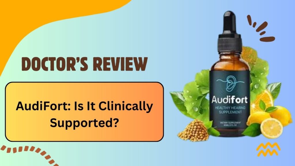Doctor’s Review of AudiFort: Is It Clinically Supported?