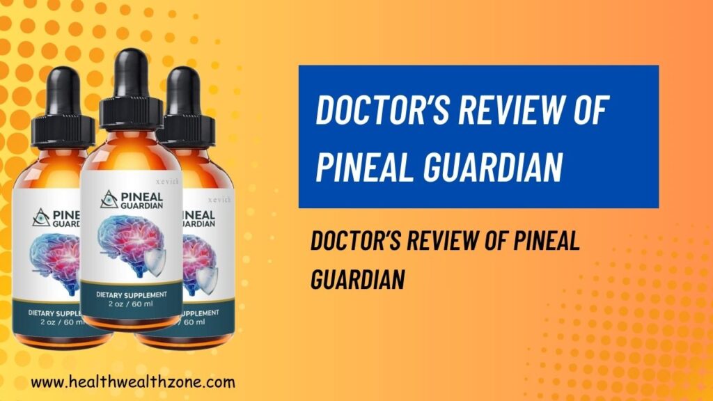 Doctor’s Review of Pineal Guardian: Is It Backed by Real Clinical Evidence?
