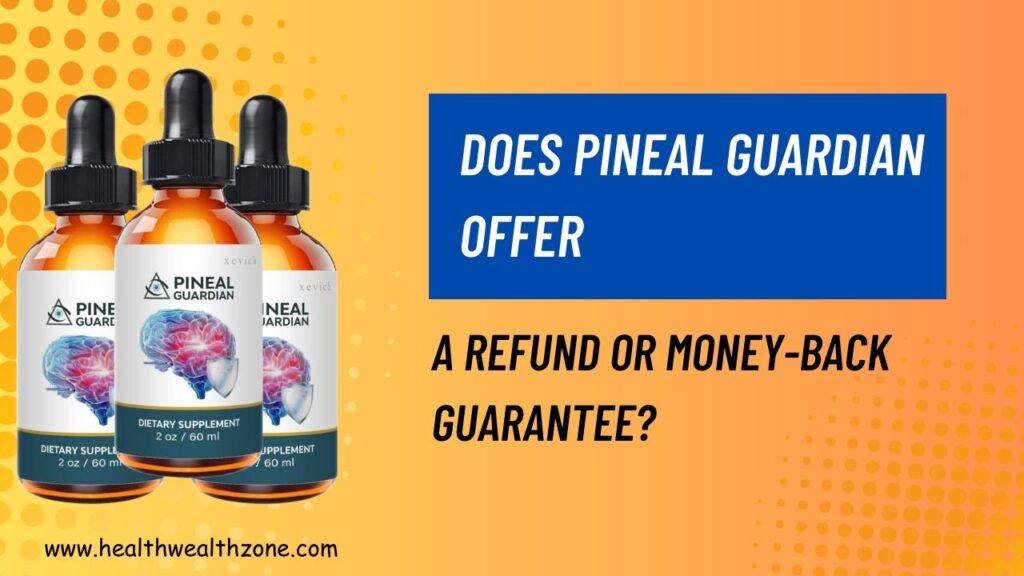 Does Pineal Guardian Offer a Refund or Money-Back Guarantee?