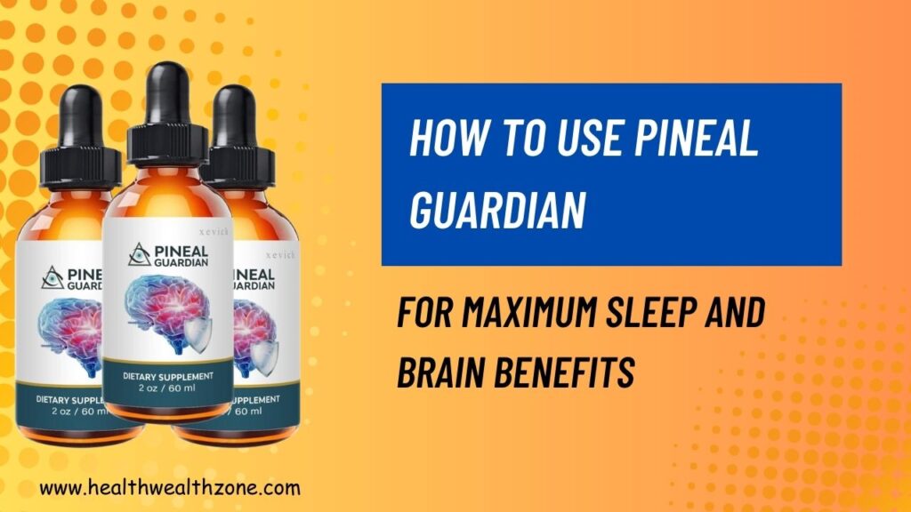 How to Use Pineal Guardian for Maximum Sleep and Brain Benefits