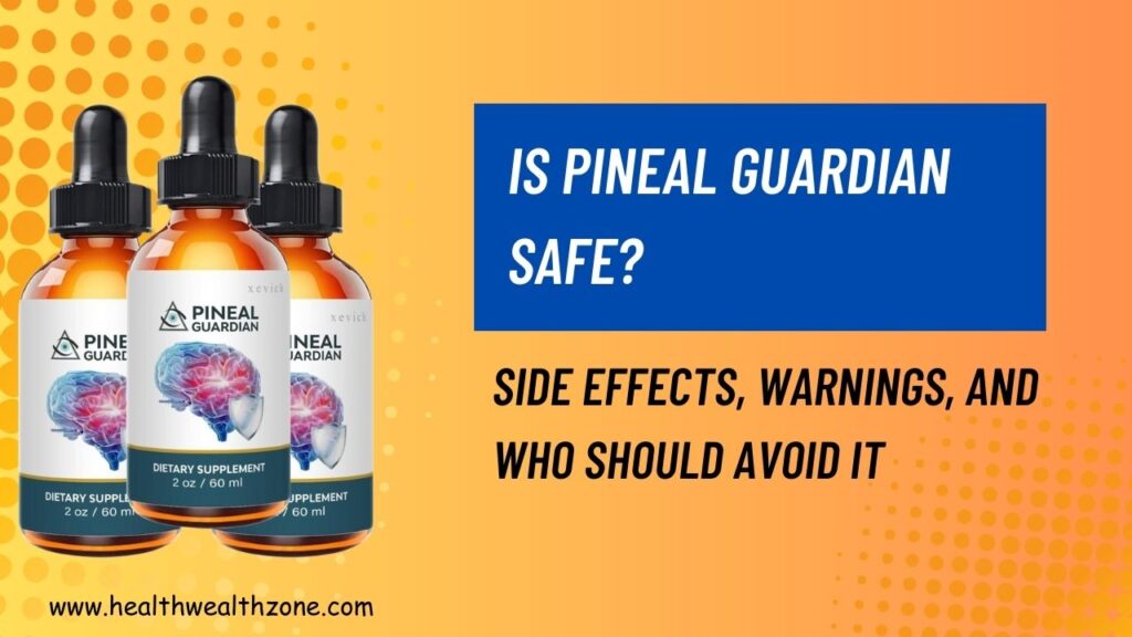 Is Pineal Guardian Safe? Side Effects, Warnings, and Who Should Avoid It