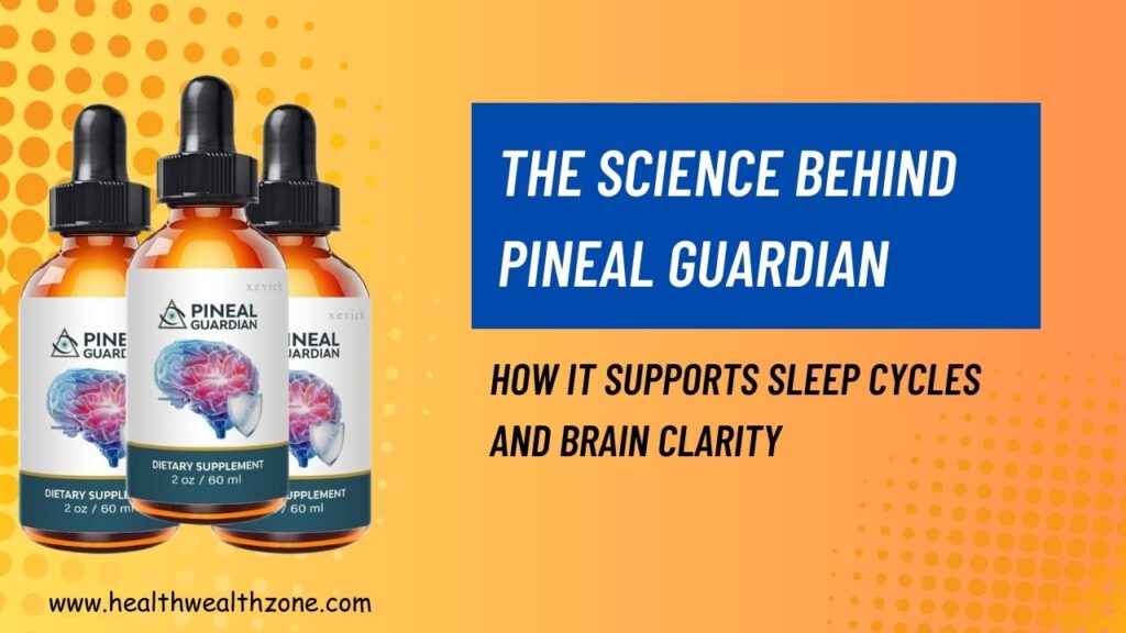 The Science Behind Pineal Guardian: How It Supports Sleep Cycles and Brain Clarity