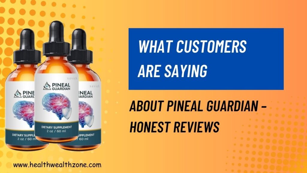 What Customers Are Saying About Pineal Guardian – Honest Reviews