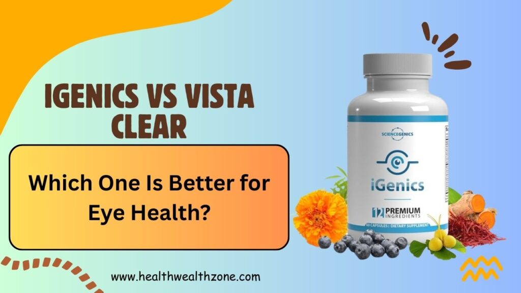 iGenics vs Vista Clear – Which One Is Better for Eye Health?