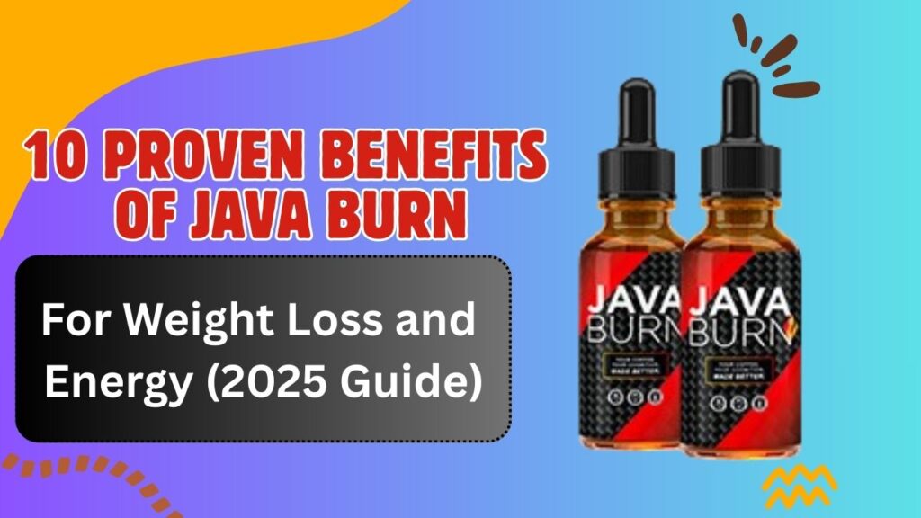 10 Proven Benefits of Java Burn for Weight Loss and Energy (2025 Guide)