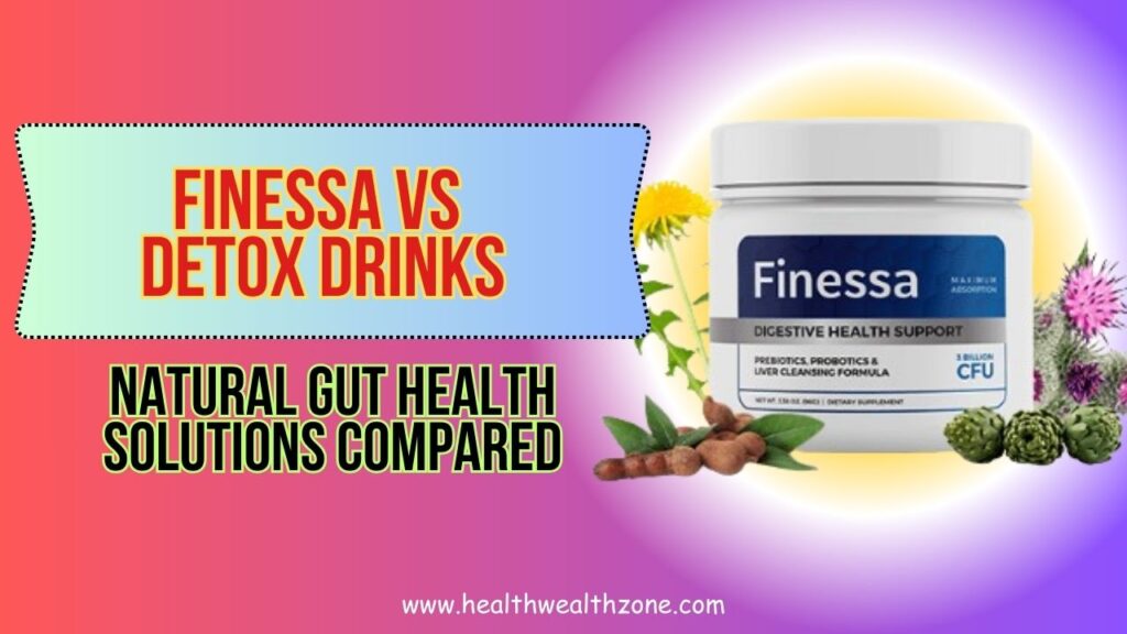 Finessa vs Detox Drinks: Natural Gut Health Solutions Compared