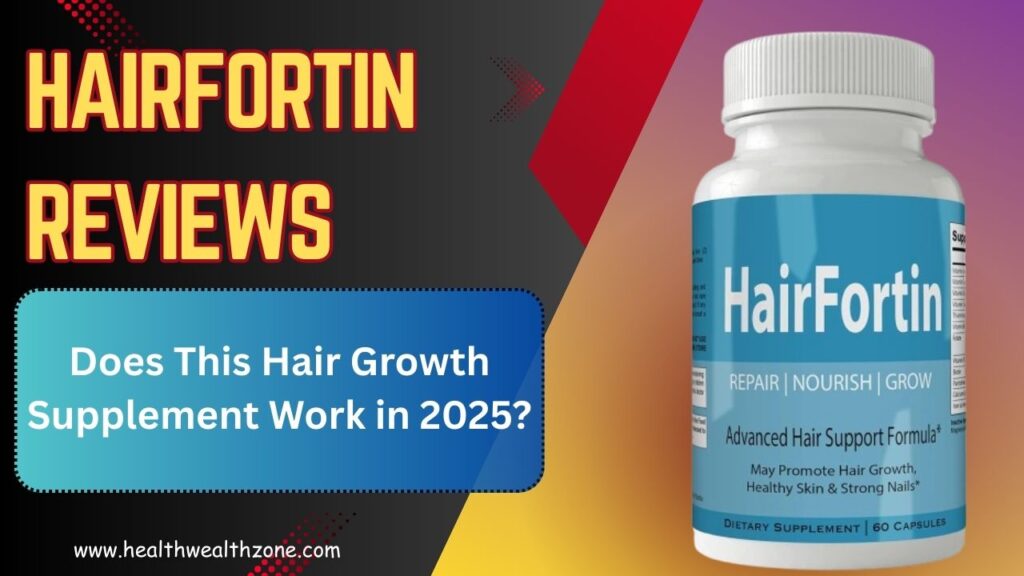 HairFortin Reviews: Does This Hair Growth Supplement Work in 2025?