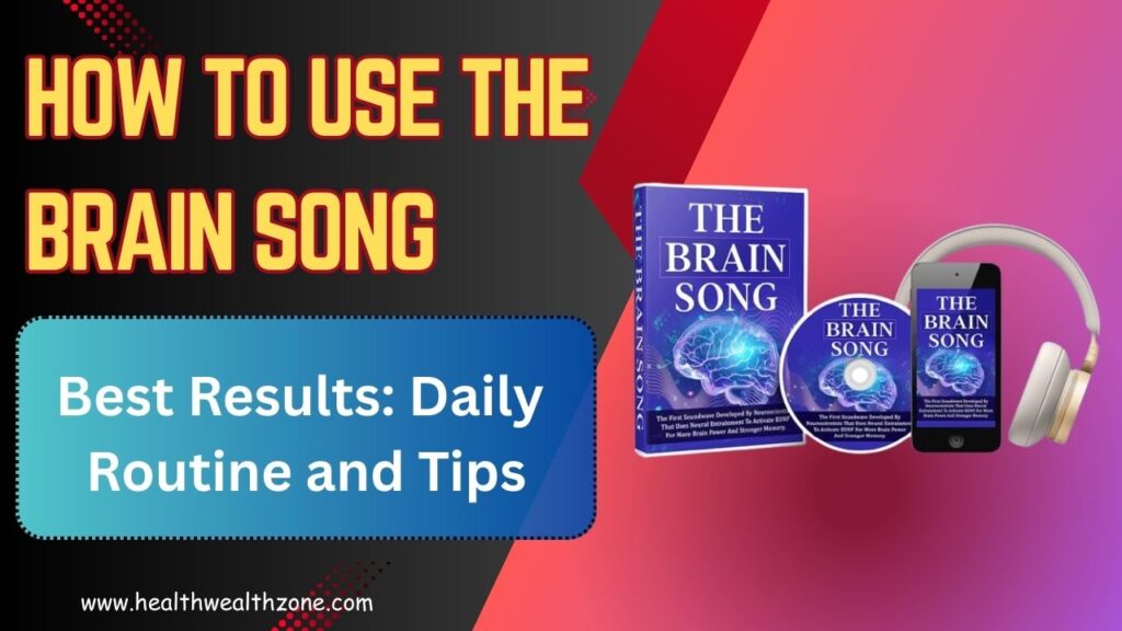 How to Use The Brain Song for Best Results: Daily Routine and Tips