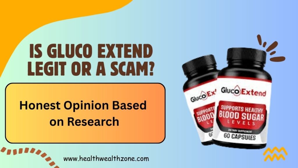 Is Gluco Extend Legit or a Scam? Honest Opinion Based on Research