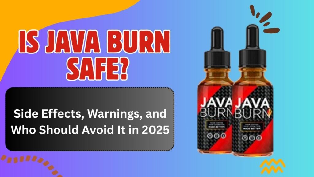Is Java Burn Safe? Side Effects, Warnings, and Who Should Avoid It in 2025