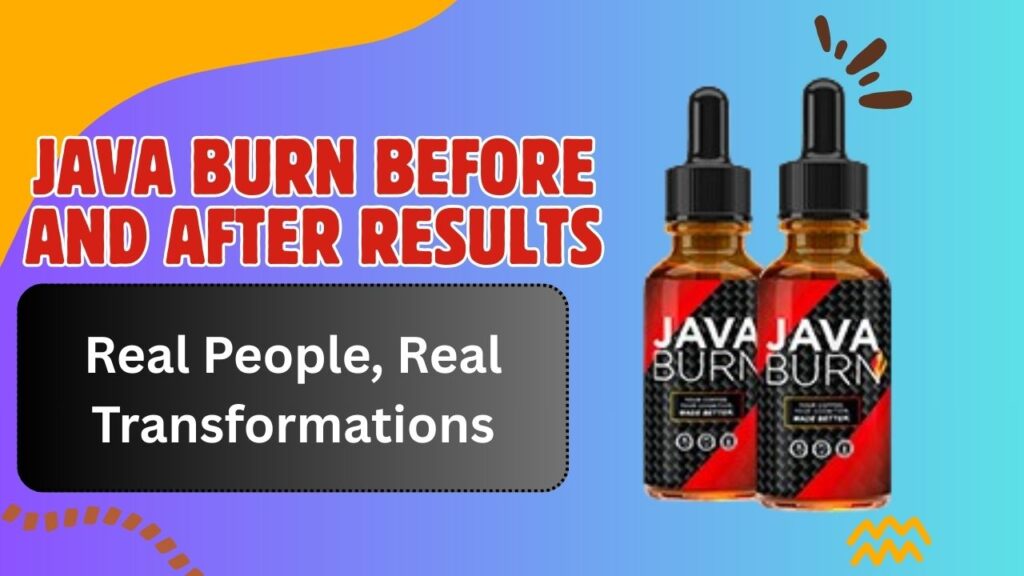 Java Burn Before and After Results: Real People, Real Transformations