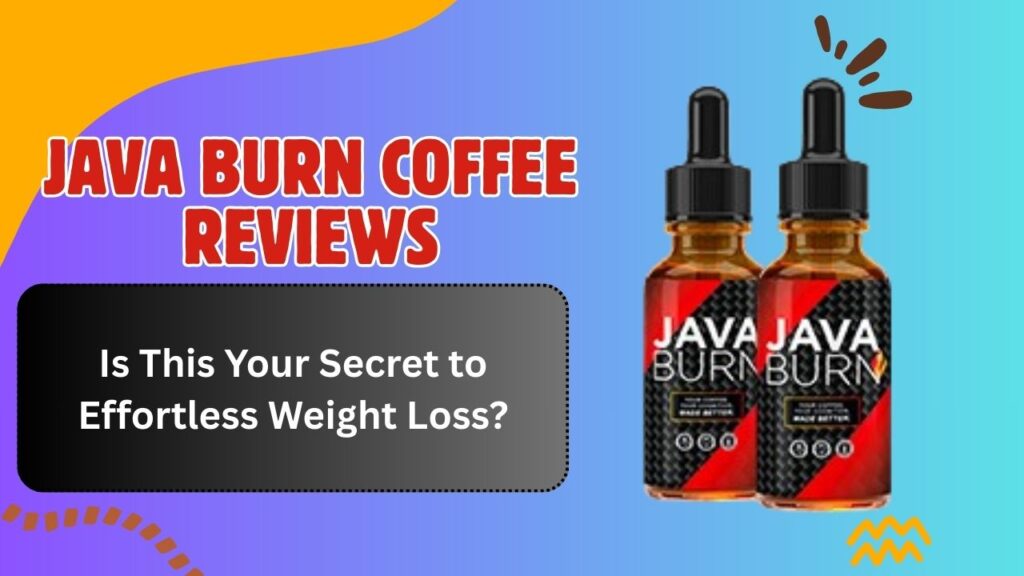 Java Burn Coffee Reviews: Is This Your Secret to Effortless Weight Loss?