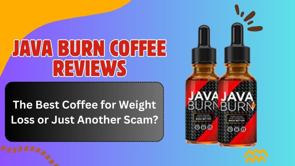 Java Burn Coffee Reviews: The Best Coffee for Weight Loss or Just Another Scam?