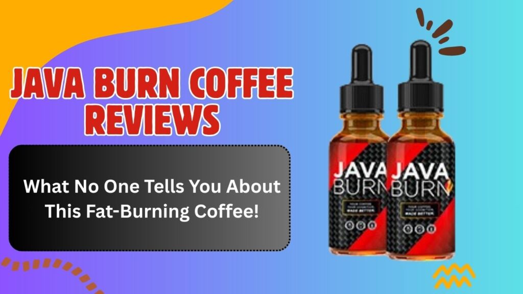 Java Burn Coffee Reviews: What No One Tells You About This Fat-Burning Coffee!