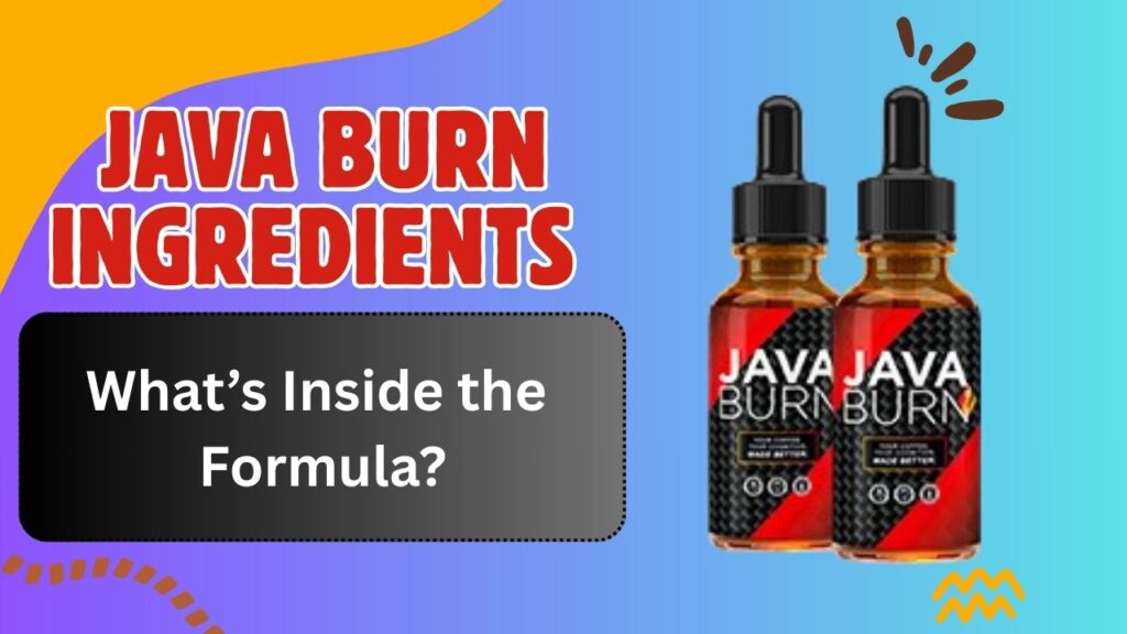 Java Burn Ingredients Breakdown: What’s Inside the Formula?