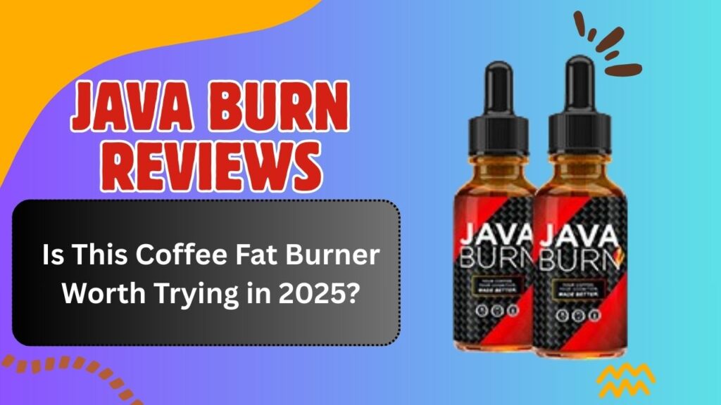 Java Burn Reviews: Is This Coffee Fat Burner Worth Trying in 2025?
