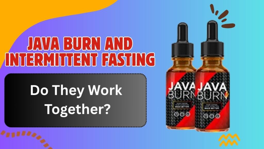 Java Burn and Intermittent Fasting: Do They Work Together?
