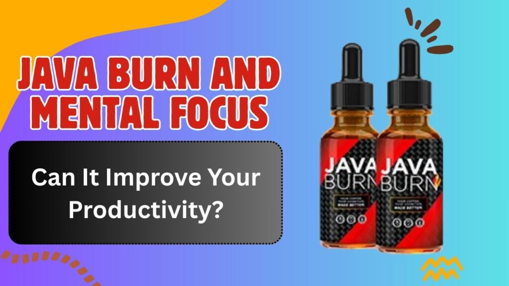 Java Burn and Mental Focus: Can It Improve Your Productivity?