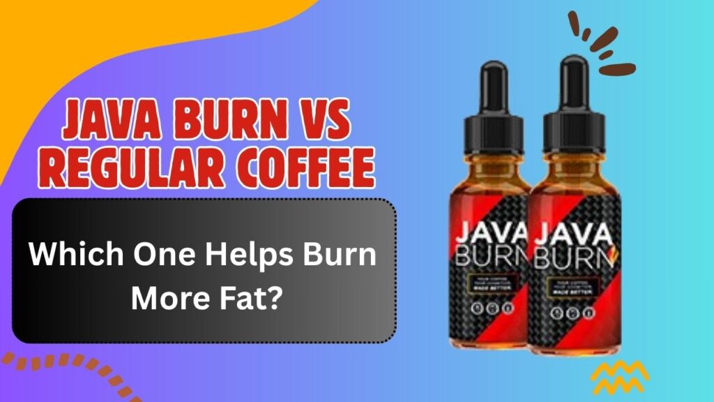 Java Burn vs Regular Coffee: Which One Helps Burn More Fat?
