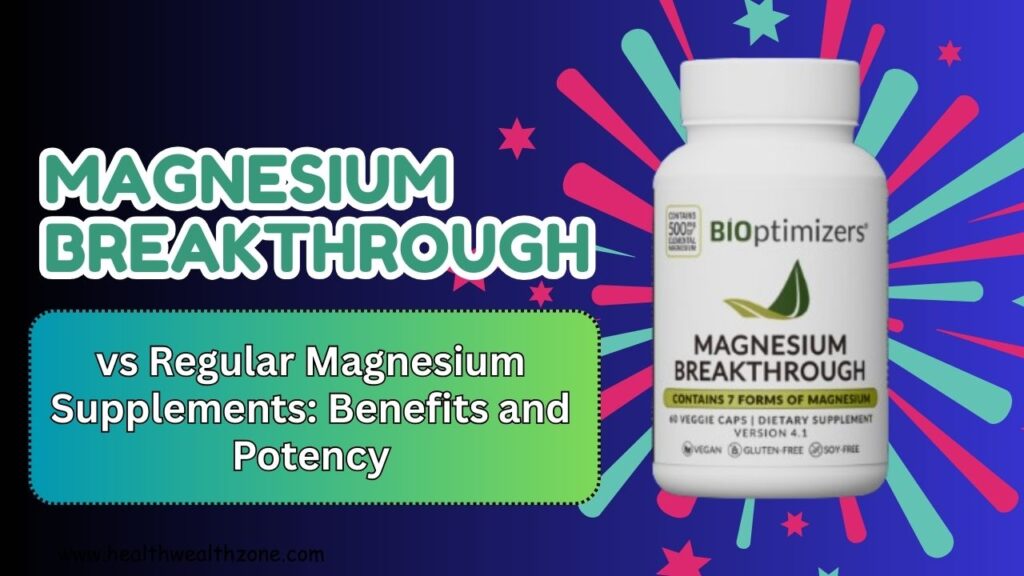 Magnesium Breakthrough vs Regular Magnesium Supplements: Benefits and Potency