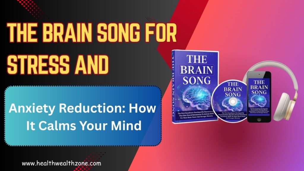 The Brain Song for Stress and Anxiety Reduction: How It Calms Your Mind