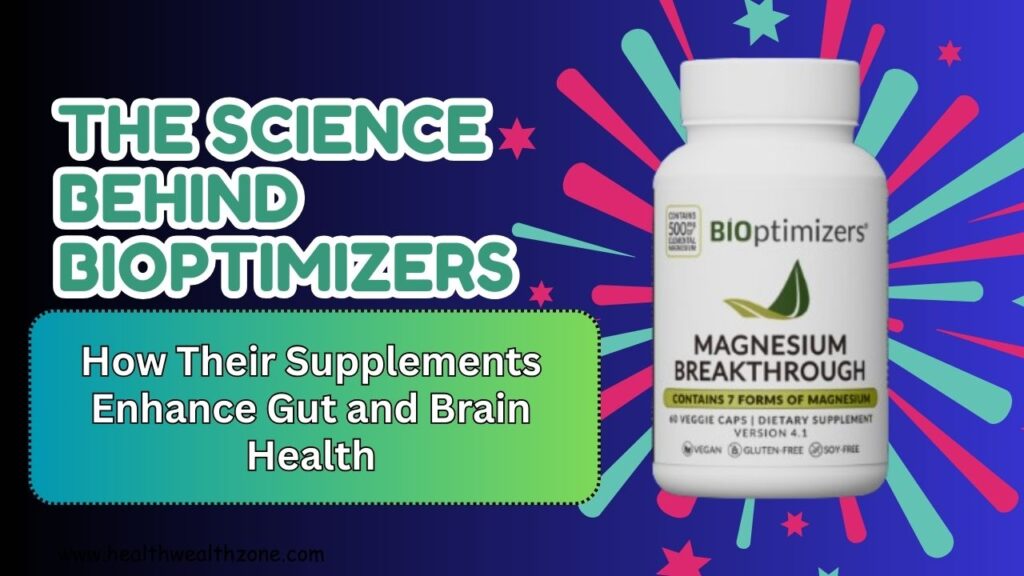 The Science Behind BIOptimizers: How Their Supplements Enhance Gut and Brain Health