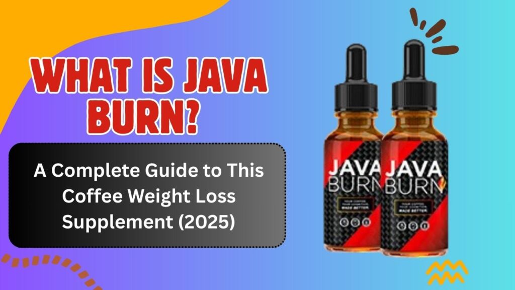 What Is Java Burn? A Complete Guide to This Coffee Weight Loss Supplement (2025)