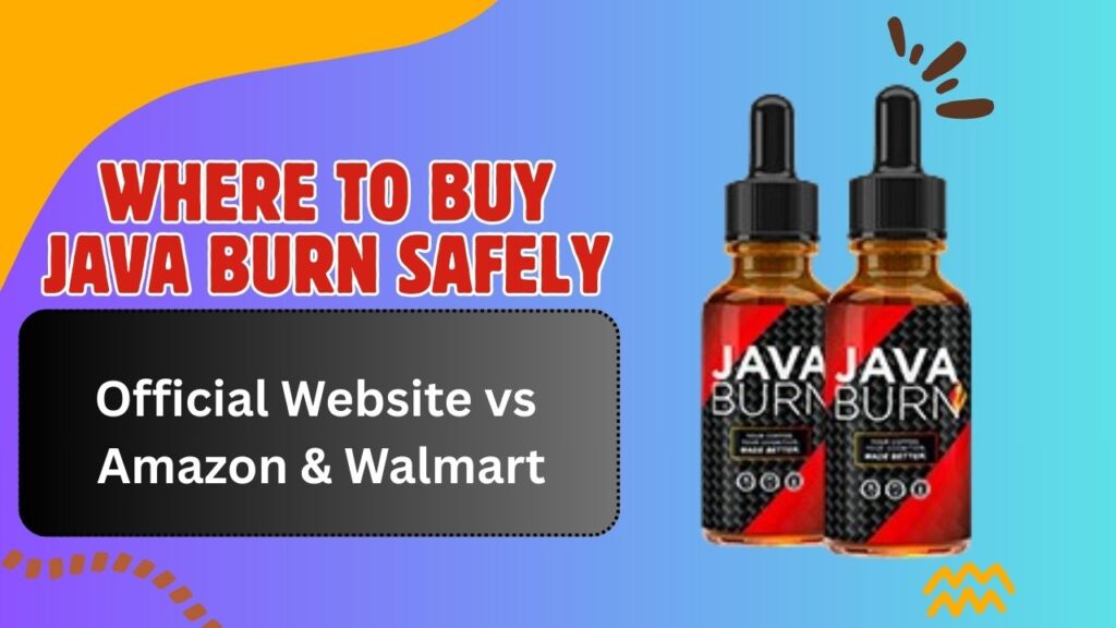 Where to Buy Java Burn Safely – Official Website vs Amazon & Walmart