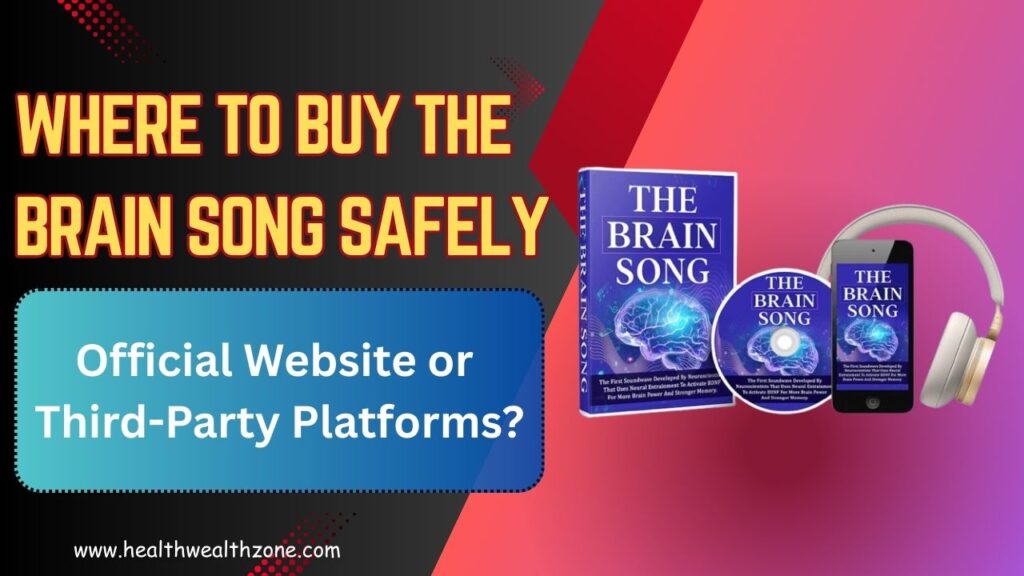 Where to Buy The Brain Song Safely: Official Website or Third-Party Platforms?