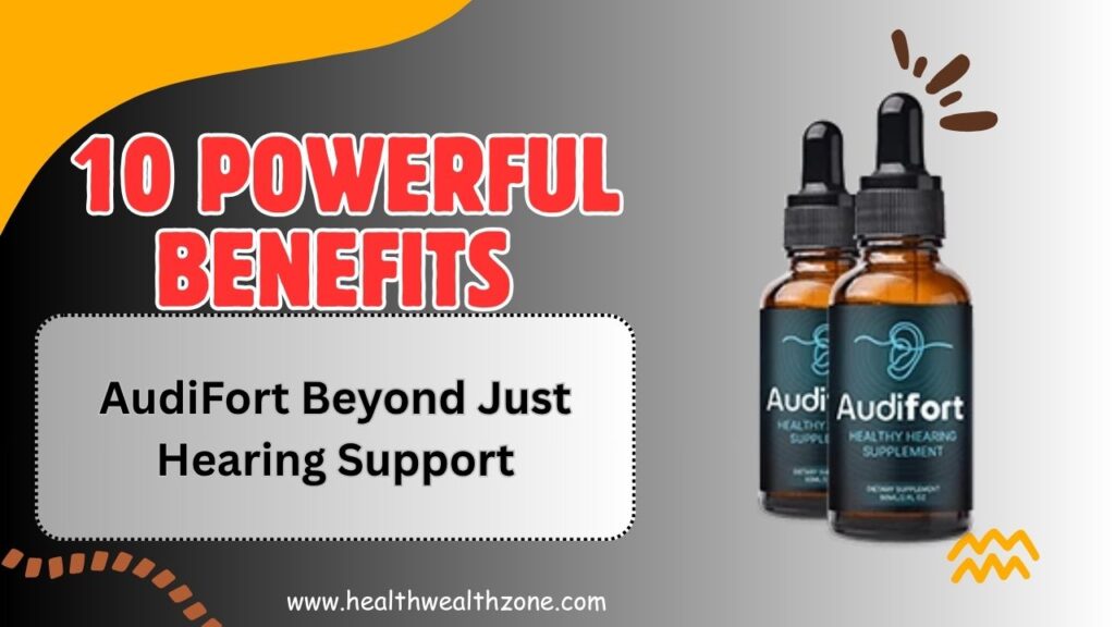 10 Powerful Benefits of AudiFort Beyond Just Hearing Support