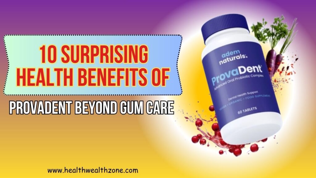 10 Surprising Health Benefits of ProvaDent Beyond Gum Care