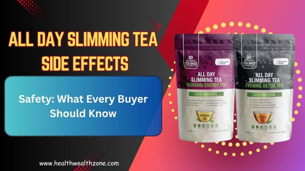 All Day Slimming Tea Side Effects and Safety: What Every Buyer Should Know