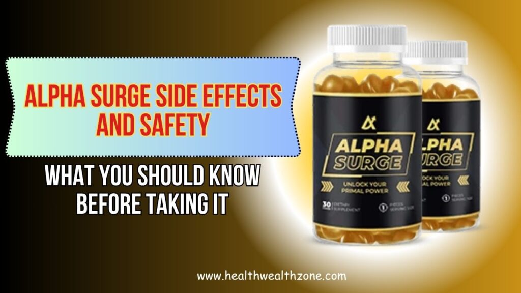 Alpha Surge Side Effects and Safety: What You Should Know Before Taking It