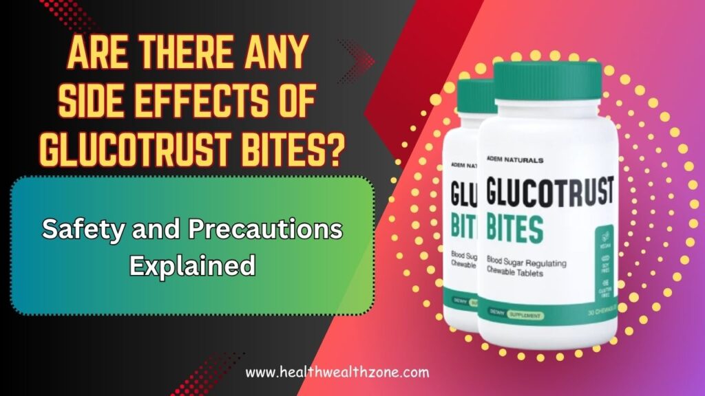 Are There Any Side Effects of GlucoTrust Bites? Safety and Precautions Explained