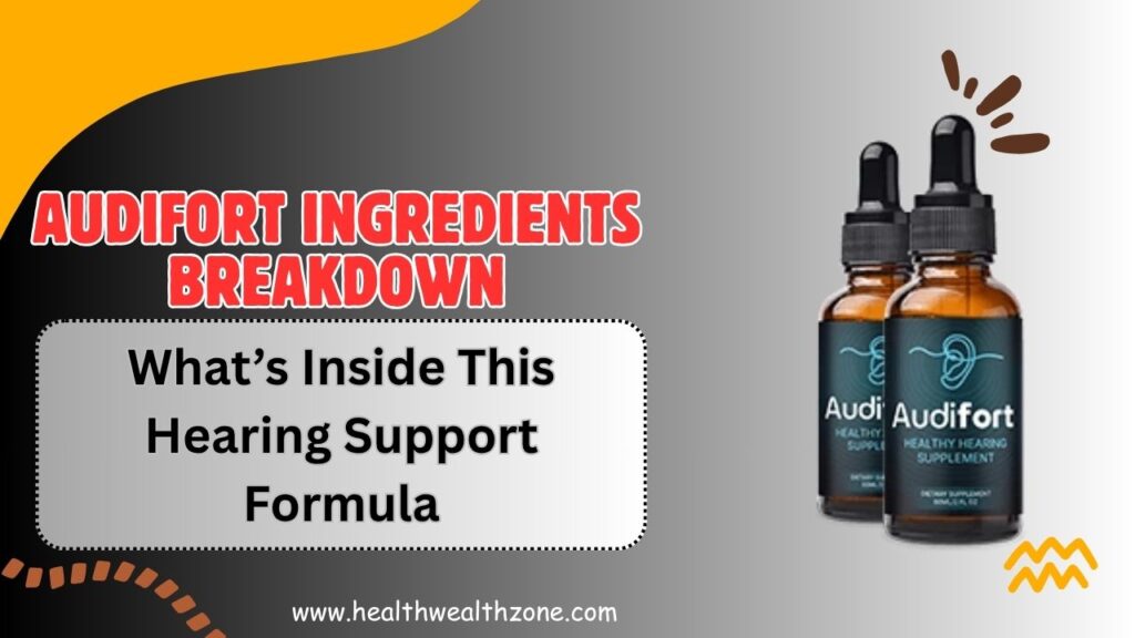 AudiFort Ingredients Breakdown: What’s Inside This Hearing Support Formula