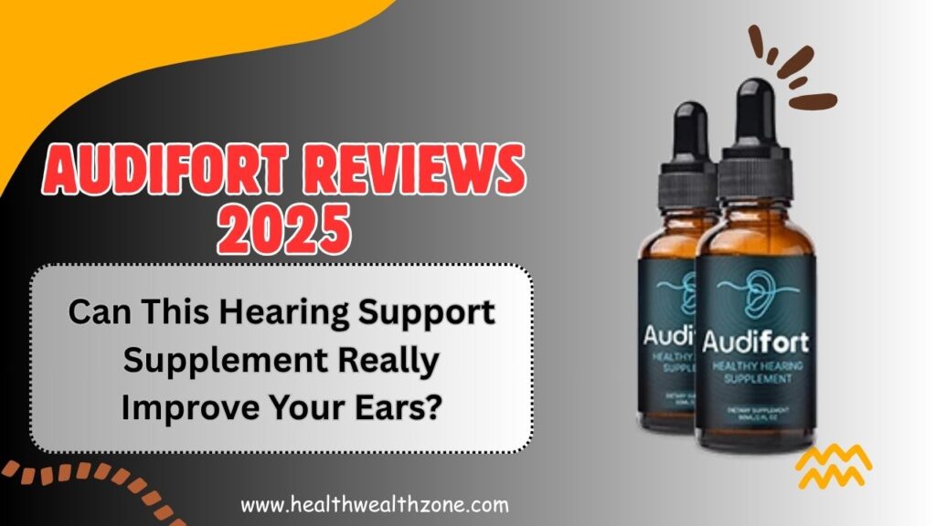 AudiFort Reviews 2025: Can This Hearing Support Supplement Really Improve Your Ears?