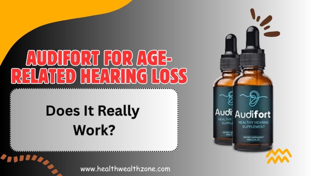AudiFort for Age-Related Hearing Loss – Does It Really Work?