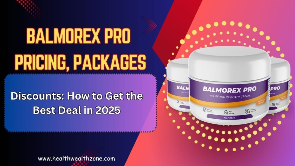 Balmorex Pro Pricing, Packages, and Discounts: How to Get the Best Deal in 2025