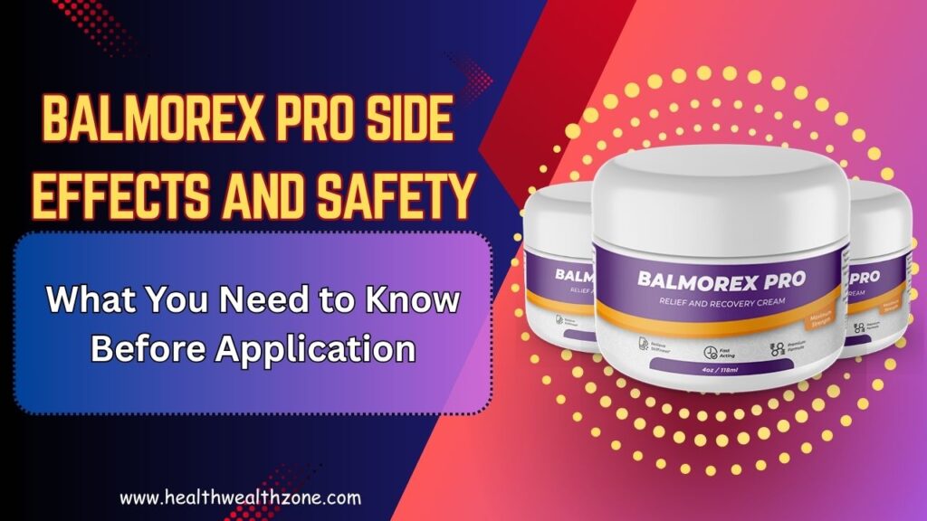 Balmorex Pro Side Effects and Safety: What You Need to Know Before Application