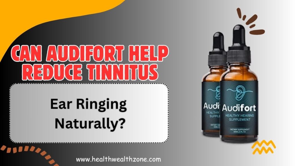 Can AudiFort Help Reduce Tinnitus and Ear Ringing Naturally?