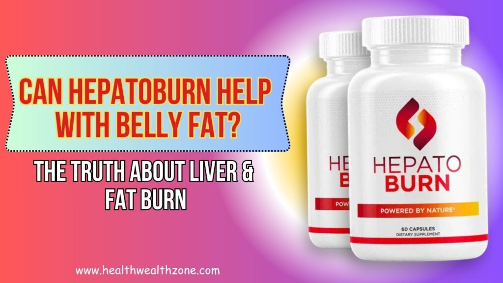 Can Hepatoburn Help with Belly Fat? The Truth About Liver & Fat Burn