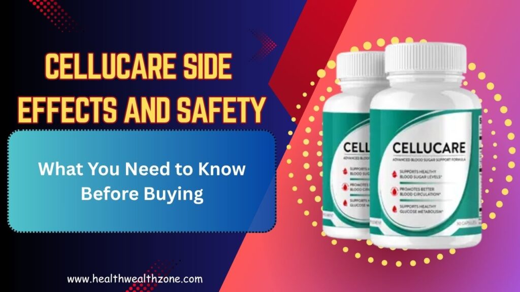 CelluCare Side Effects and Safety: What You Need to Know Before Buying
