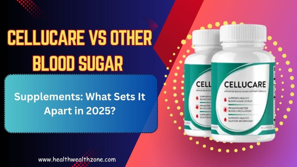 CelluCare vs Other Blood Sugar Supplements: What Sets It Apart in 2025?