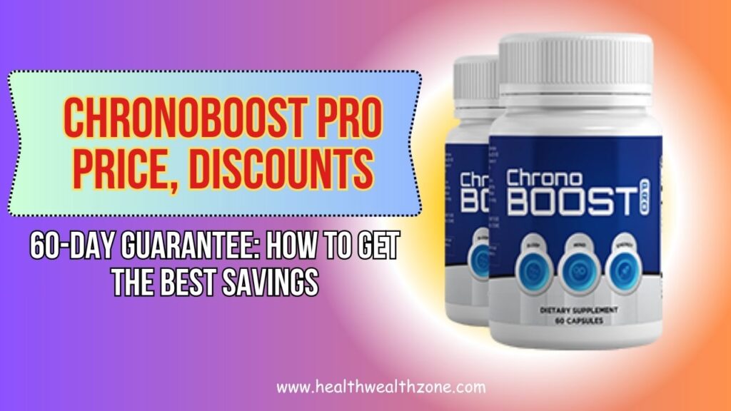 ChronoBoost Pro Price, Discounts, and 60-Day Guarantee: How to Get the Best Savings