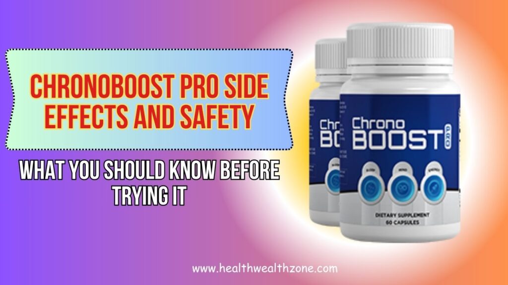 ChronoBoost Pro Side Effects and Safety: What You Should Know Before Trying It