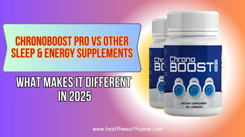 ChronoBoost Pro vs Other Sleep & Energy Supplements: What Makes It Different in 2025