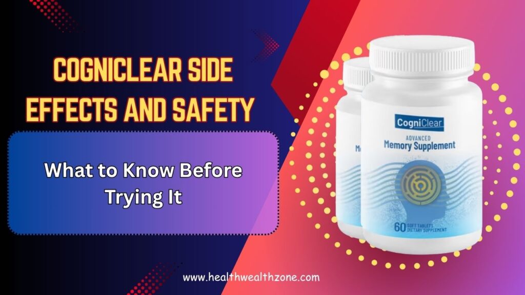CogniClear Side Effects and Safety: What to Know Before Trying It