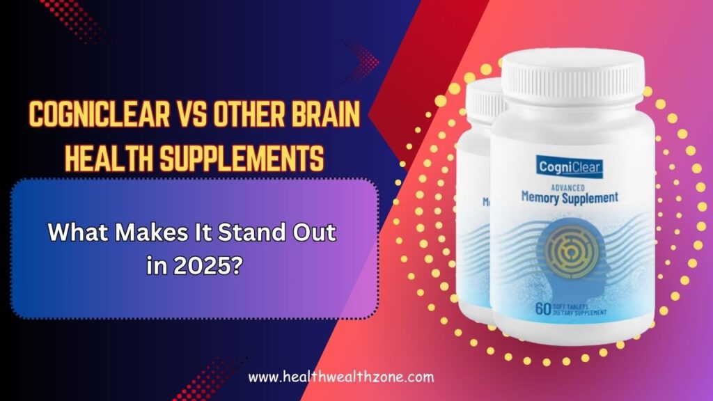 CogniClear vs Other Brain Health Supplements: What Makes It Stand Out in 2025?